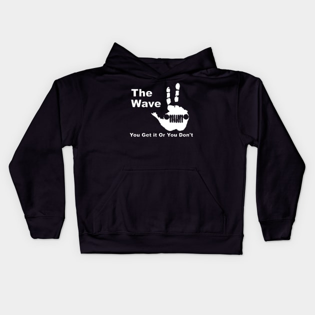 The  Wave - You Get it Or You Don't T Kids Hoodie by wildsedignf14